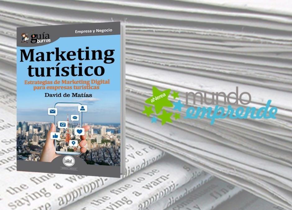 El «GuíaBurros: Marketing Turístico» de David De Matías en el medio escrito de Mundo Emprende
